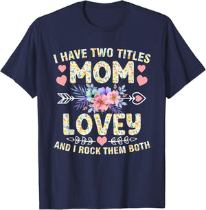 I Have Two Titles Mom And Lovey Shirt Funny Mother's Day T-Shirt - T-Shirt | Navy