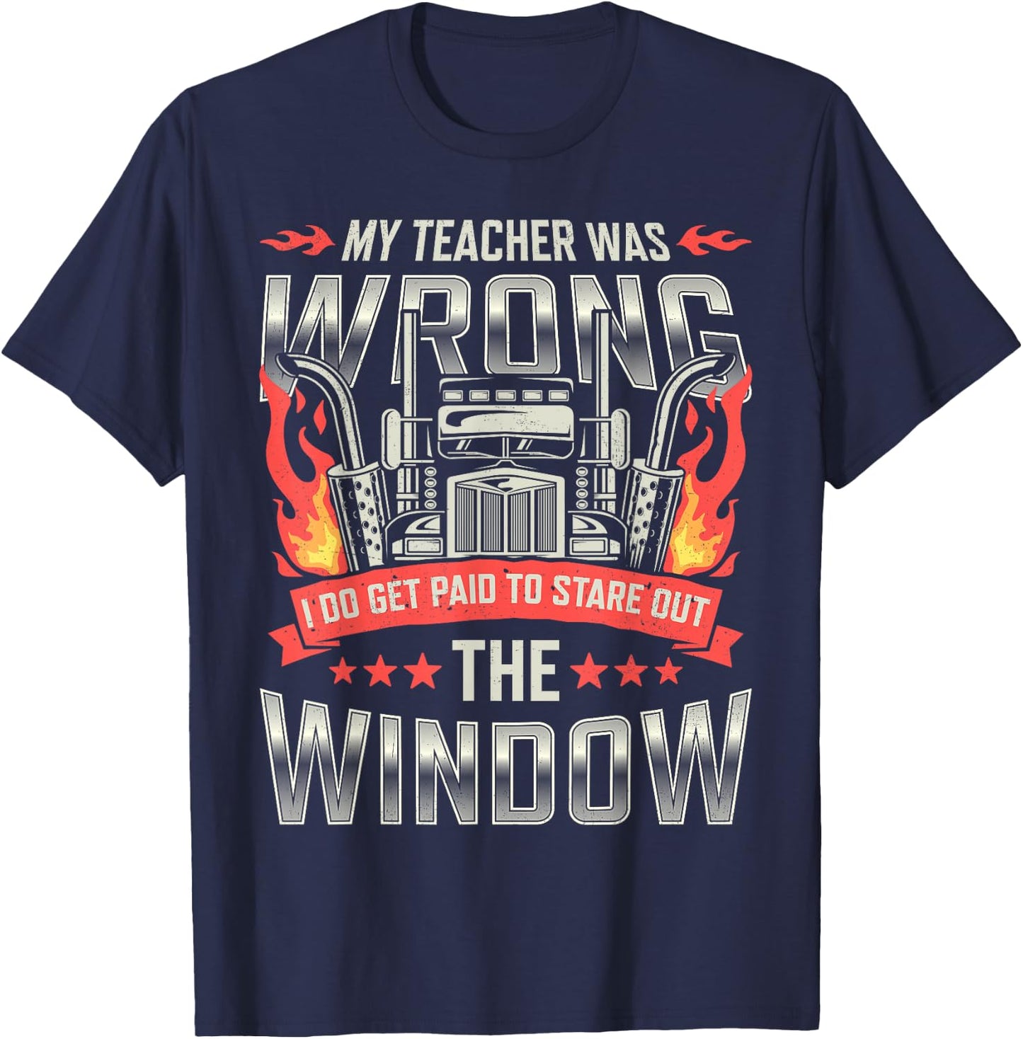 Trucker Truck Driver I Do Get Paid To Stare Out The Window T-Shirt - T-Shirt | Navy