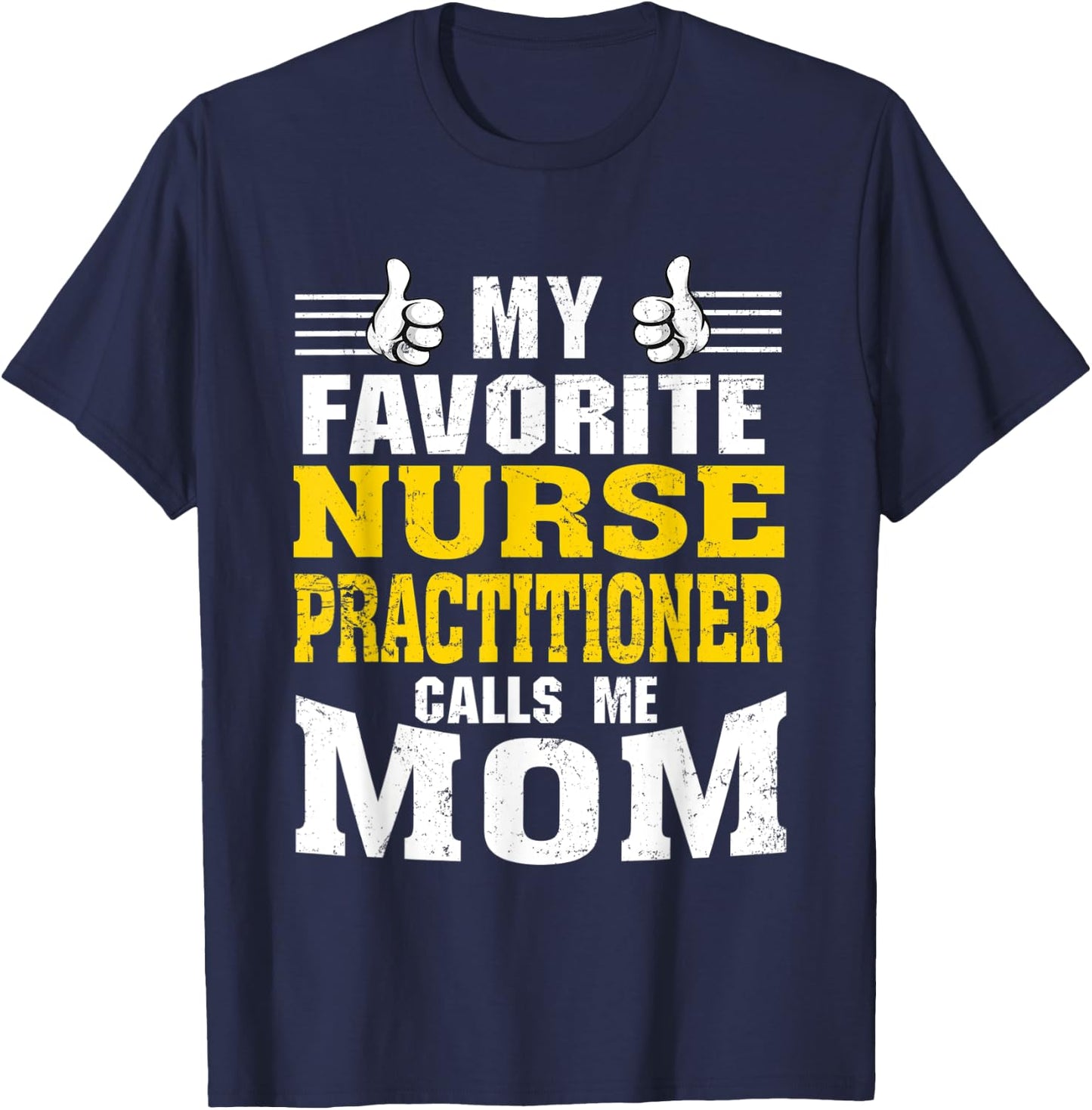 My Favorite Nurse Practitioner calls me Mom T-Shirt - T-Shirt | Navy