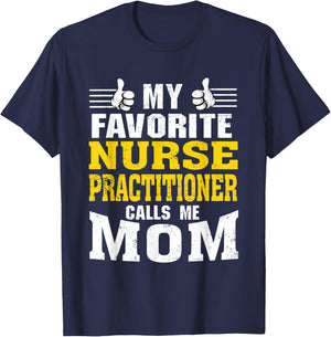 My Favorite Nurse Practitioner calls me Mom T-Shirt - T-Shirt | Navy