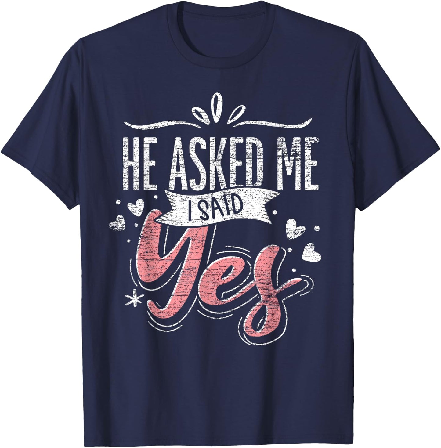 He Asked Me I Said Yes Wedding Announcement Engagement T-Shirt - T-Shirt | Navy