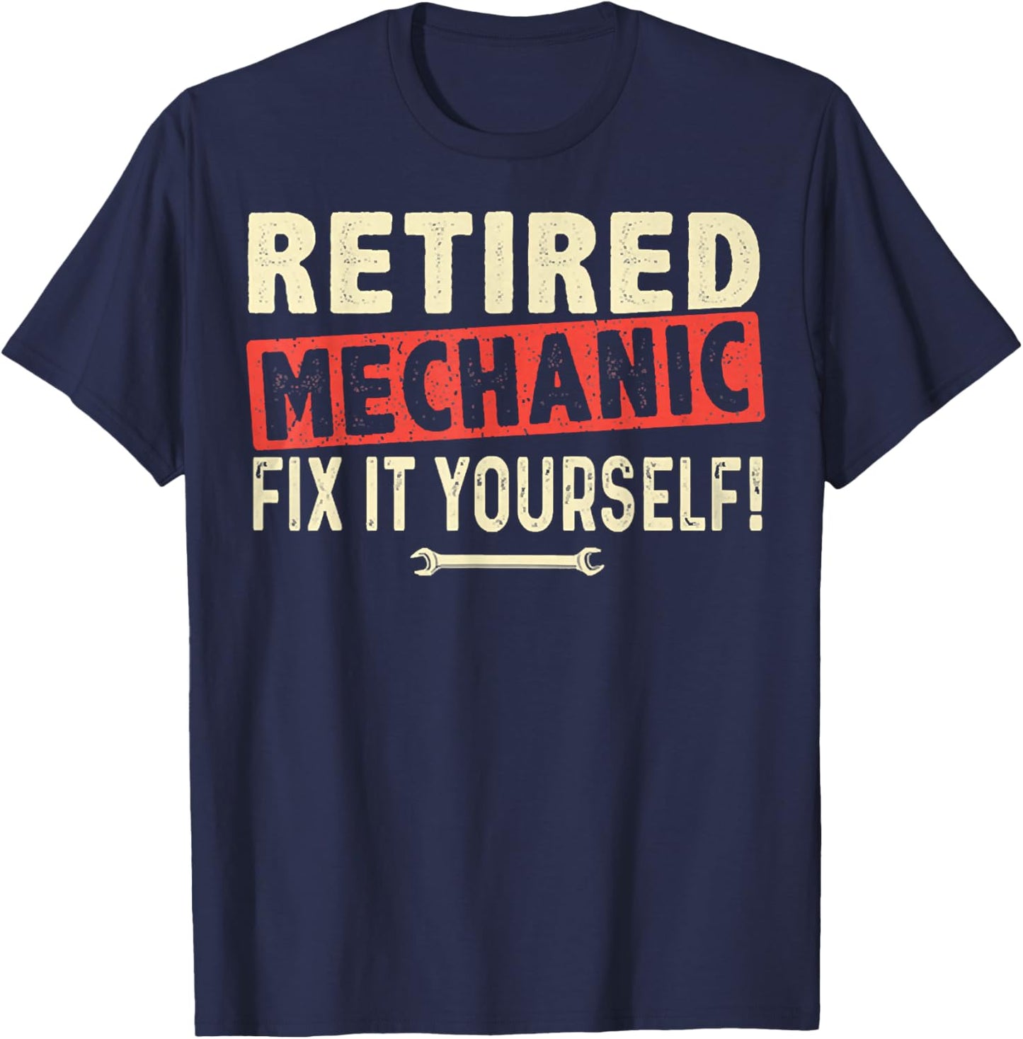 Retired Mechanic Fix It Yourself 2021 Funny Retirement T-Shirt - T-Shirt | Navy