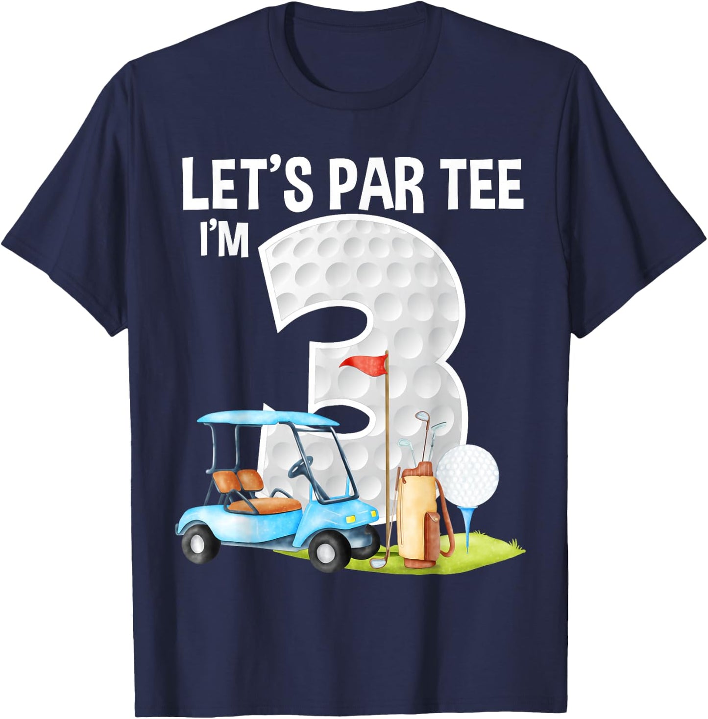 Let's Par I'm 3 3rd Birthday Party Golf Birthday Golfer T-Shirt - T-Shirt | Navy