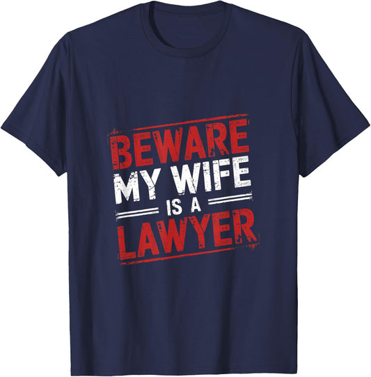 Beware My Wife Is A Lawyer Legal Attorney Husband T-Shirt - T-Shirt | Navy
