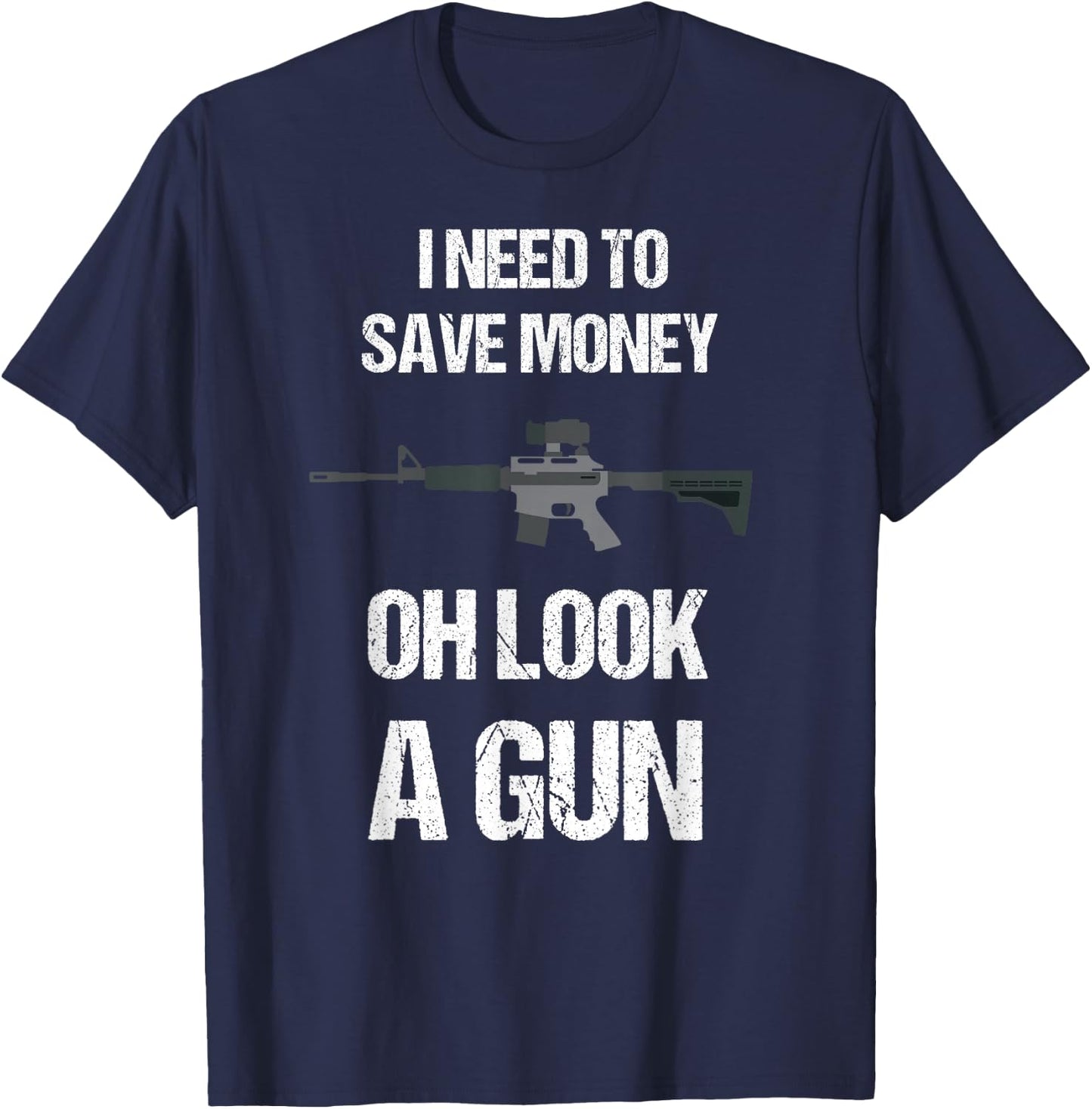 Funny Gun Owner I need to safe Money, oh look a Gun T-Shirt - T-Shirt | Navy