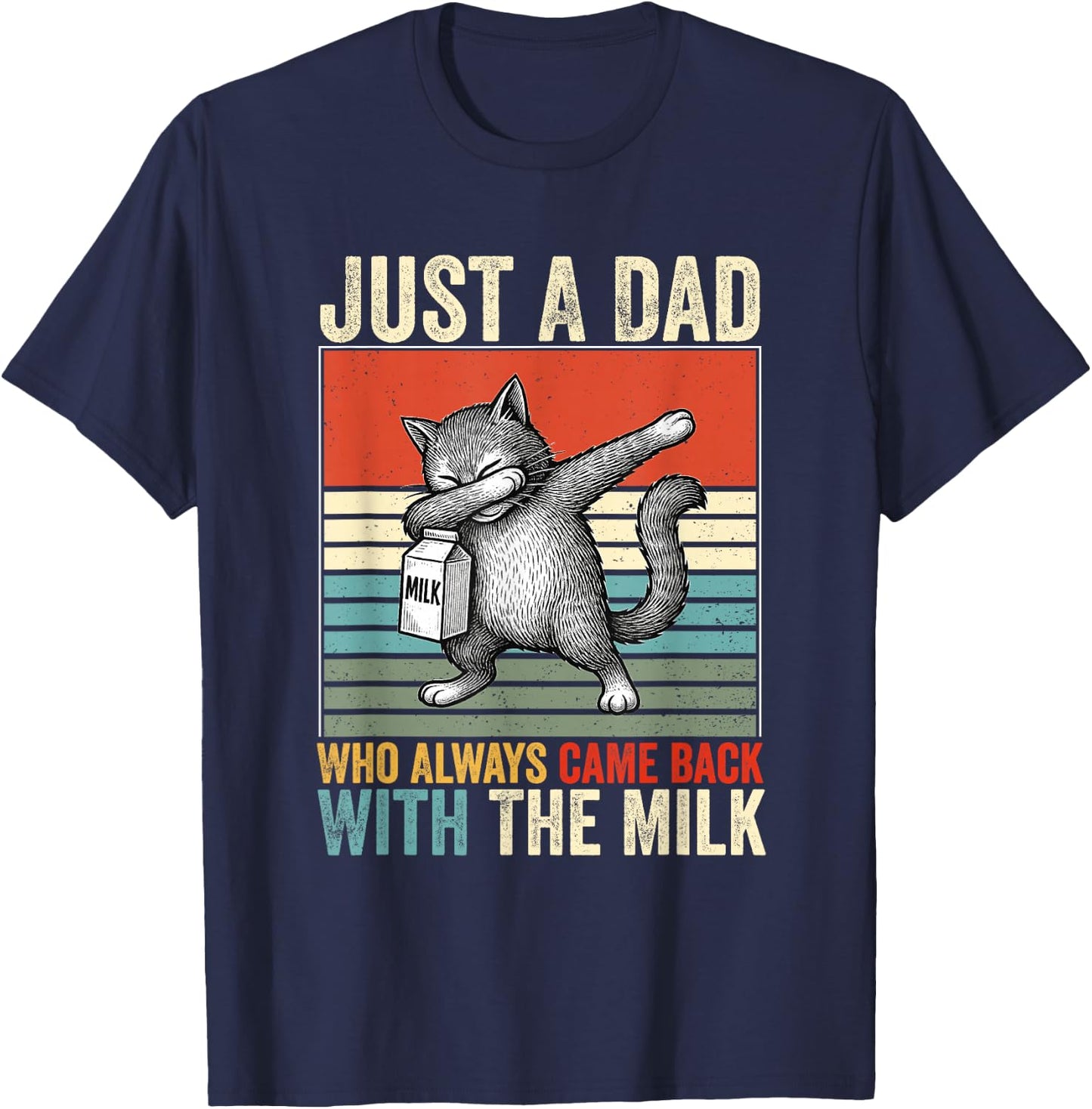 Just A Dad Who Always Came Back With The Milk Fathers Day T-Shirt - T-Shirt | Navy