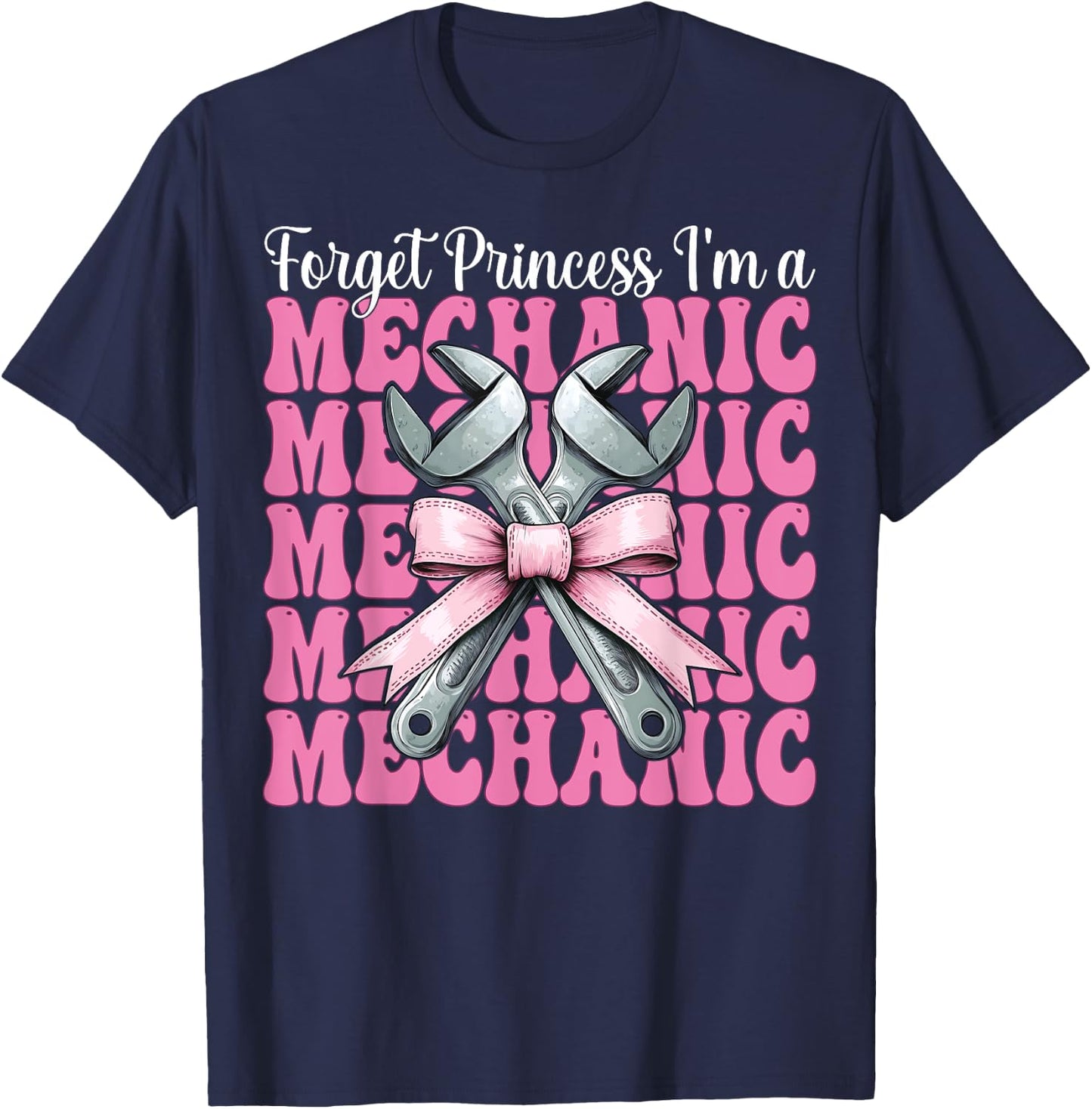 Forget Princess I'm A Mechanic Car Mechanic Girl Wrench Mom T-Shirt - T-Shirt | Navy
