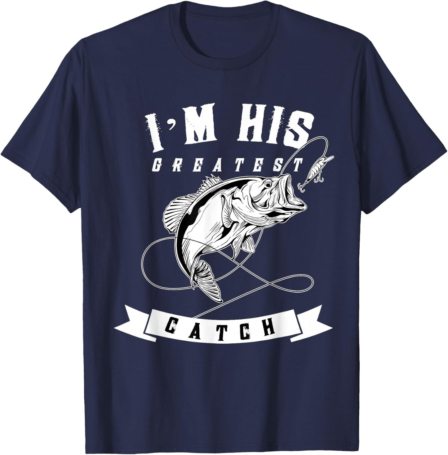 I'm His Greatest Catch Fisherman Funny Fishing Couples Gift T-Shirt - T-Shirt | Navy