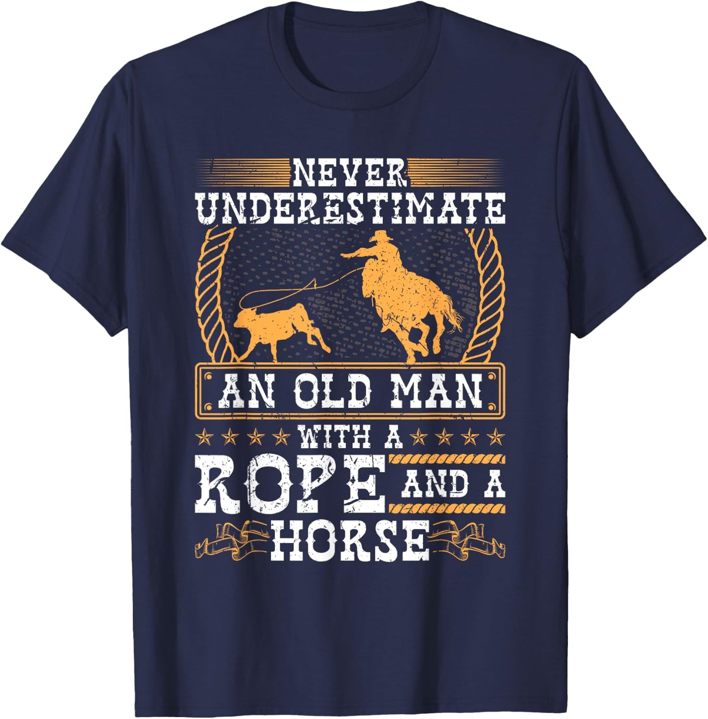 Never Underestimate An Old Man Cowboy Rodeo Calf Roping T-Shirt - T-Shirt | Navy