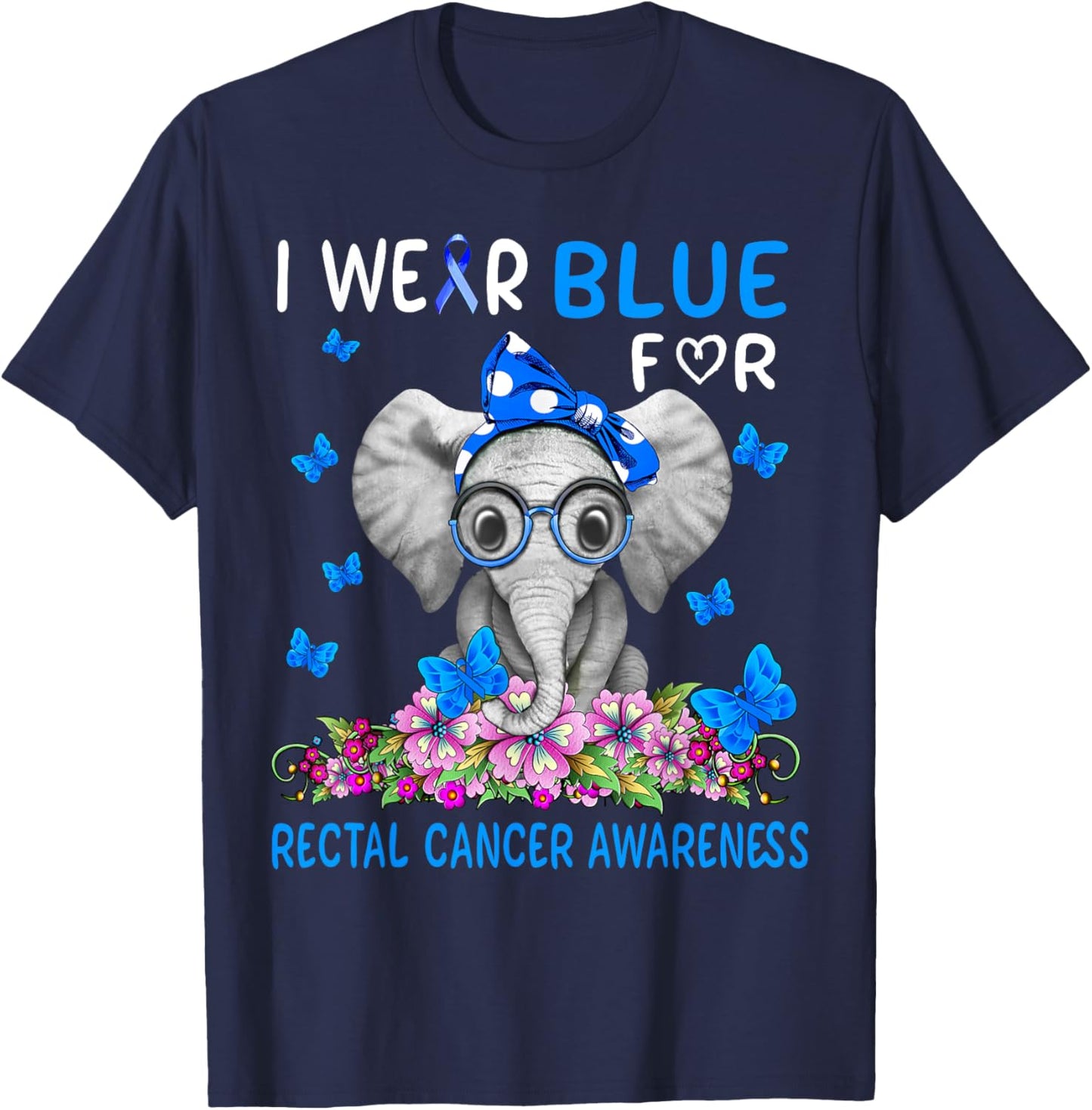 I wear Blue For Rectal Cancer Awareness T-Shirt - T-Shirt | Navy