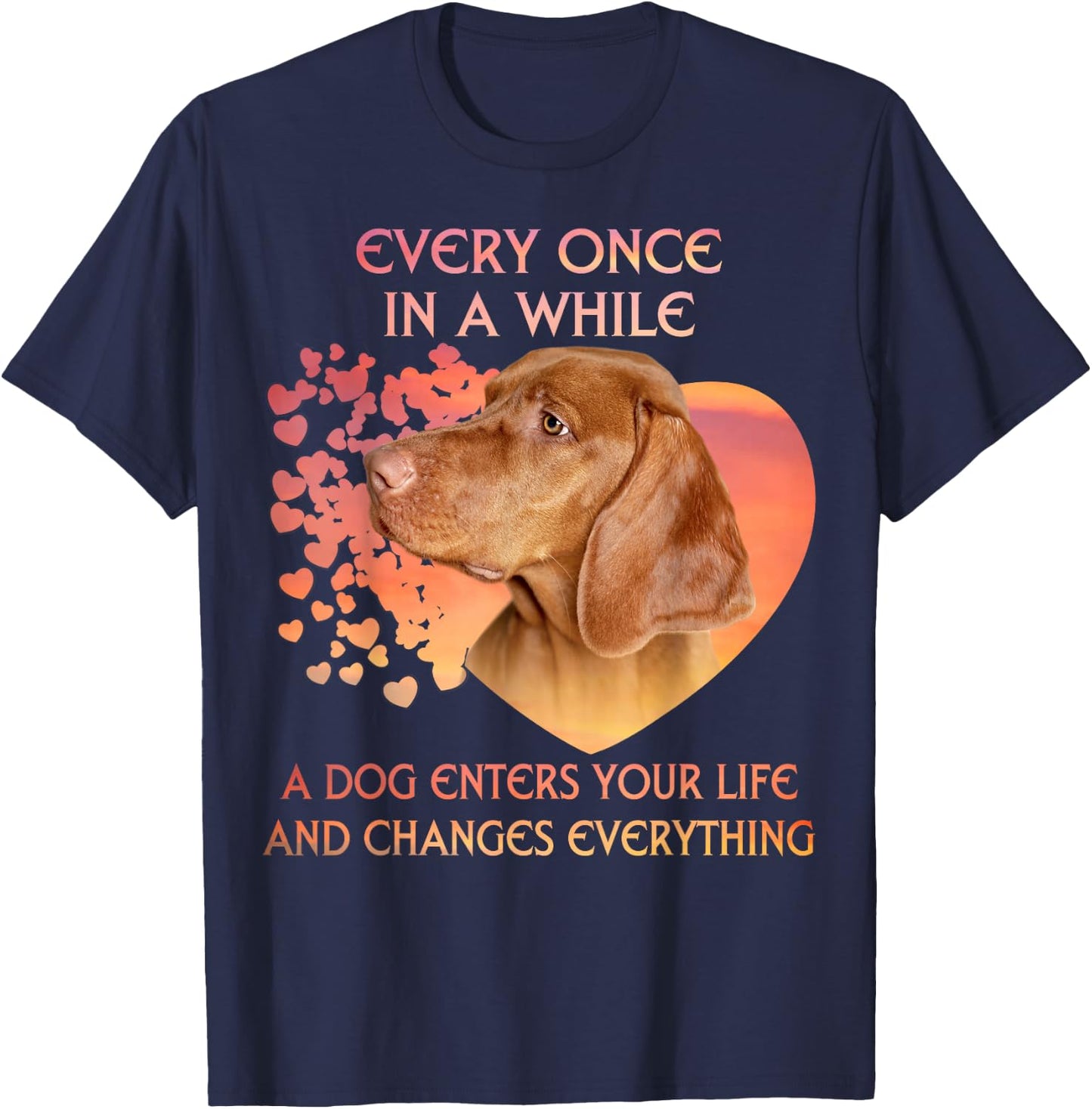 Every Once In A While A Vizsla Enters You Life T-Shirt - T-Shirt | Navy