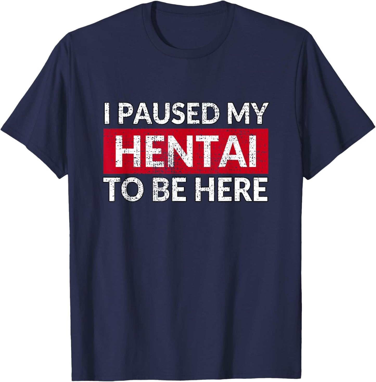 I Paused My Hentai to Be Here - Funny Ecchi Lewd Anime T-Shirt - T-Shirt | Navy