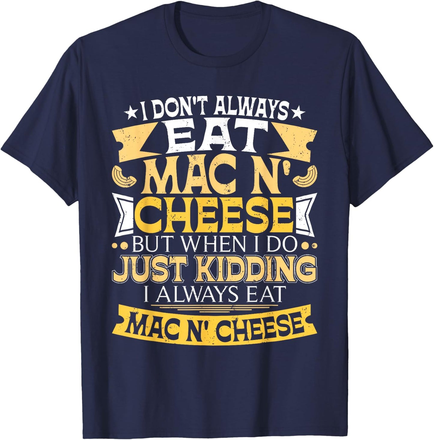 I Don't Always Eat Mac N' Cheese - Foodie Macaroni Lover T-Shirt - T-Shirt | Navy