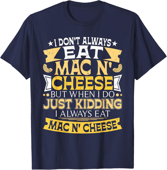 I Don't Always Eat Mac N' Cheese - Foodie Macaroni Lover T-Shirt - T-Shirt | Navy