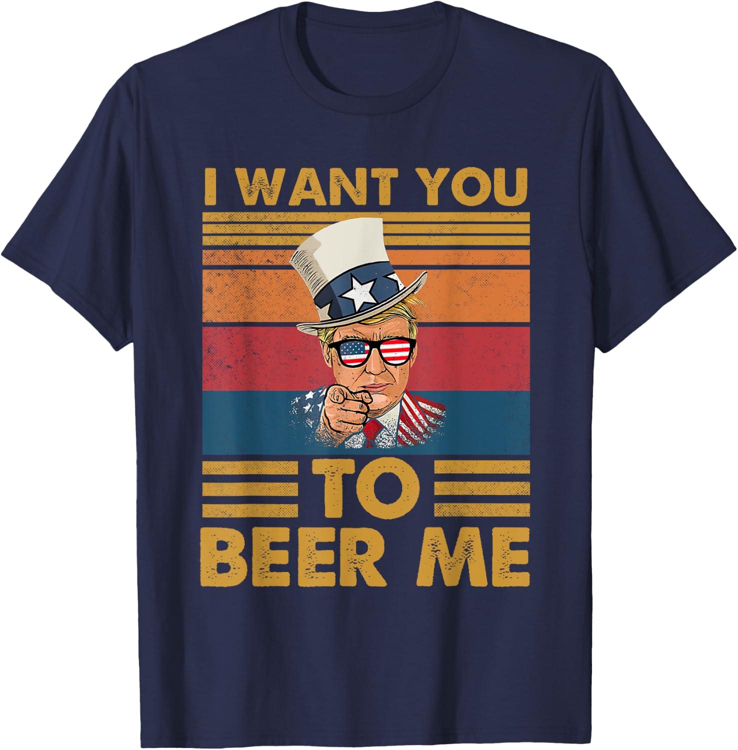 Funny Donald Beer Trump I Want You To Beer Me Glasses USA T-Shirt - T-Shirt | Navy