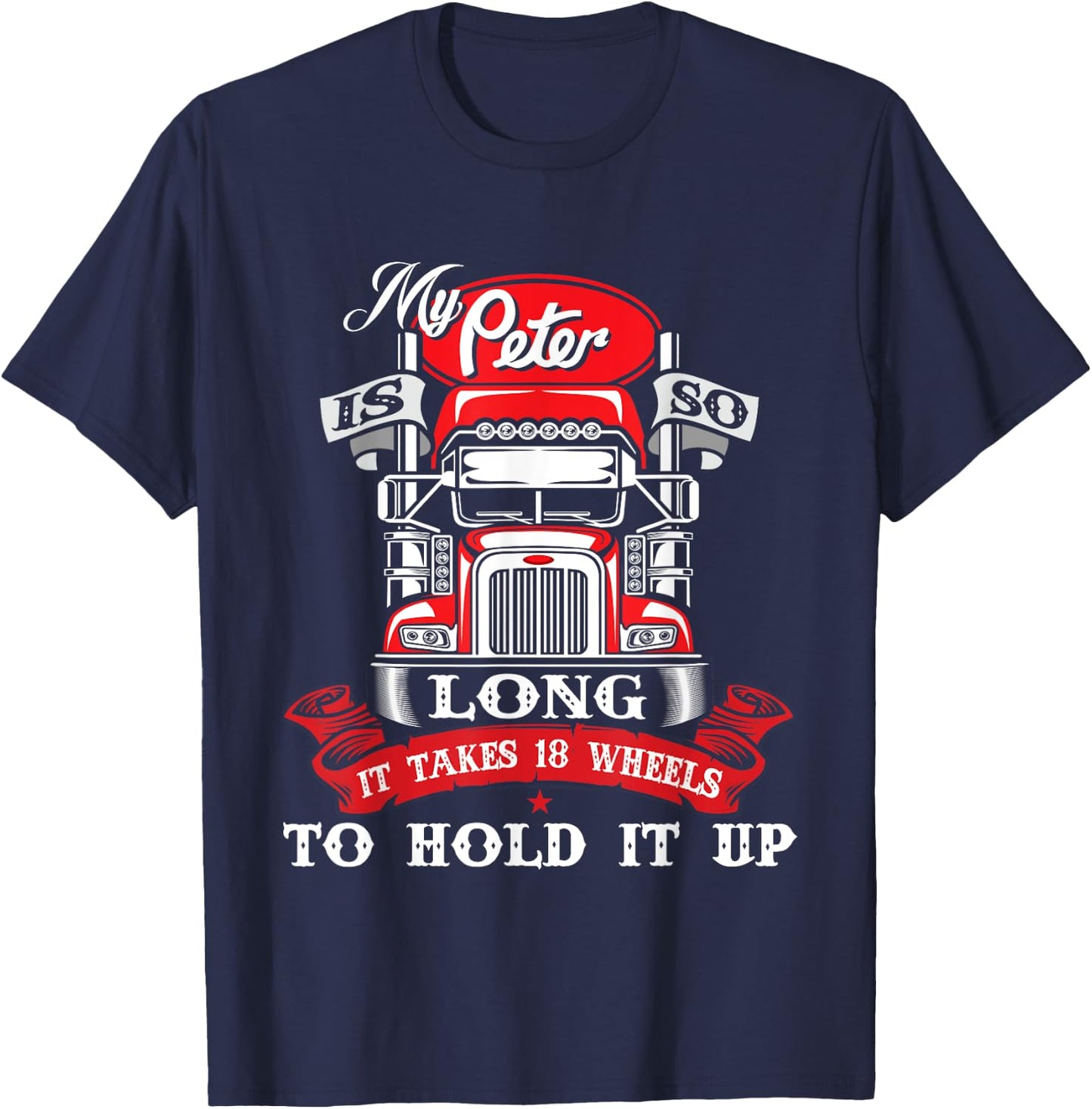 My Peter Is So Long - Semi Truck Driver Trucker Big Rig T-Shirt - T-Shirt | Navy