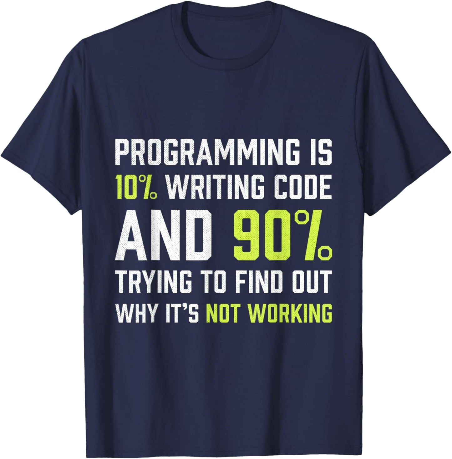 Programming is 10% writing Code - Funny Coding Gift T-Shirt - T-Shirt | Navy
