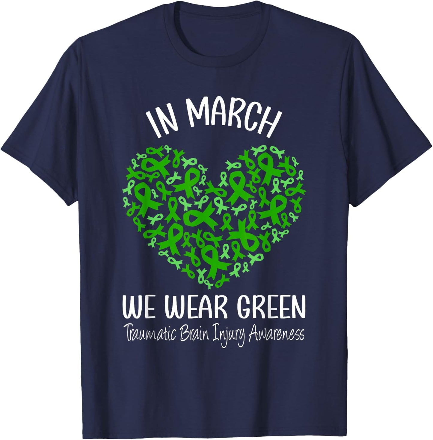 Heart March We Wear Green Traumatic Brain Injury Awareness T-Shirt - T-Shirt | Navy