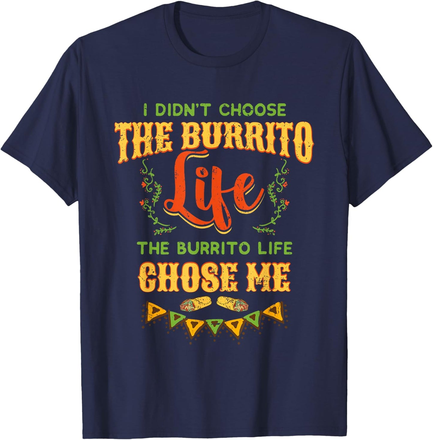 Funny Burrito Life Chose Me Mexican Foodie T-Shirt - T-Shirt | Navy