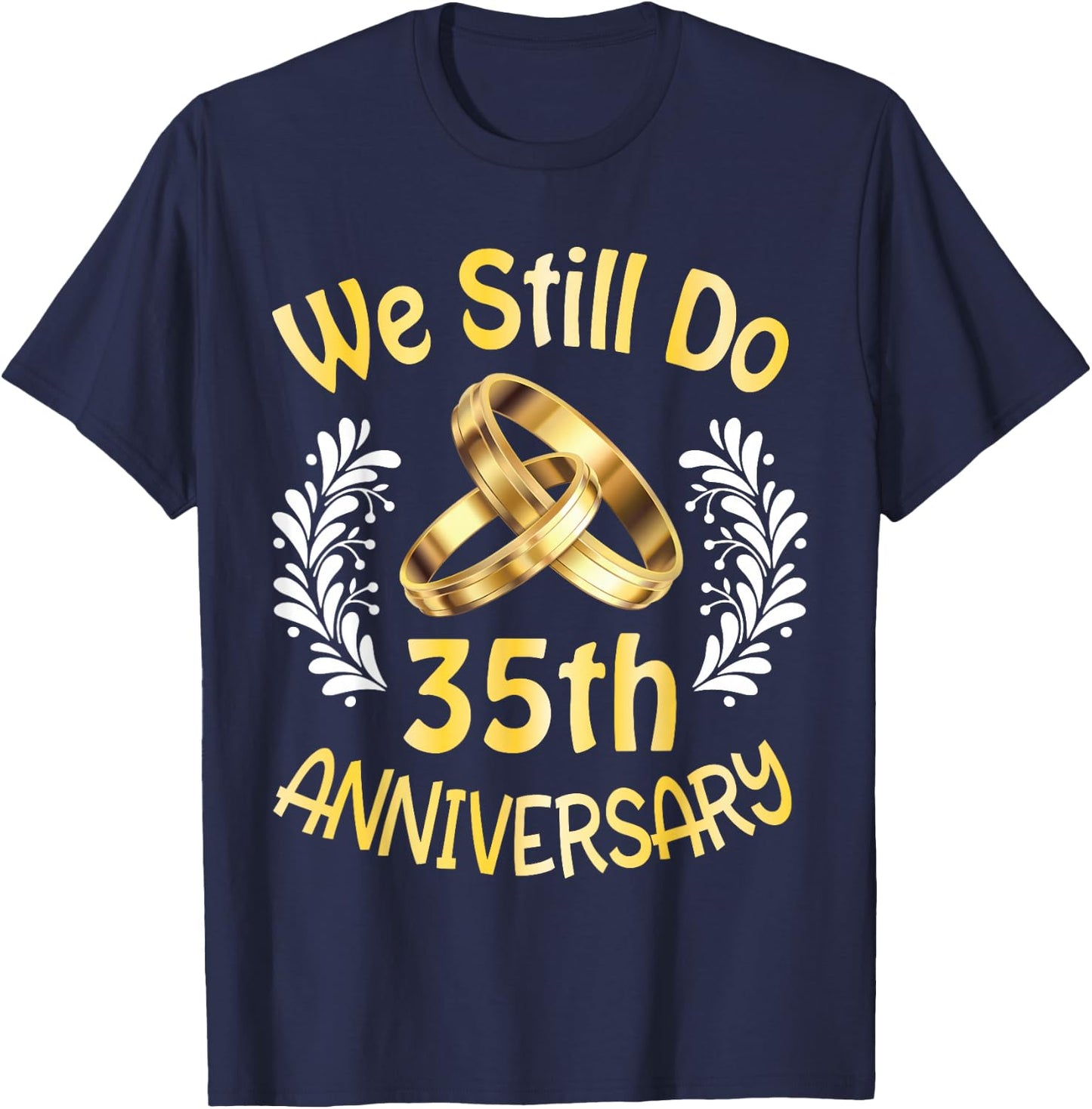 Husband Wife Married 35 Years We Still Do 35th Anniversary T-Shirt - T-Shirt | Navy
