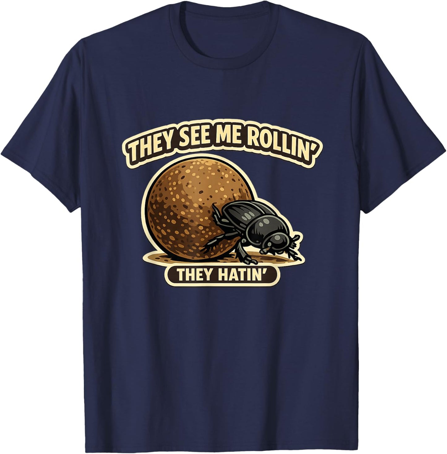 They See Me Rollin Dung Beetle Humor T-Shirt - T-Shirt | Navy