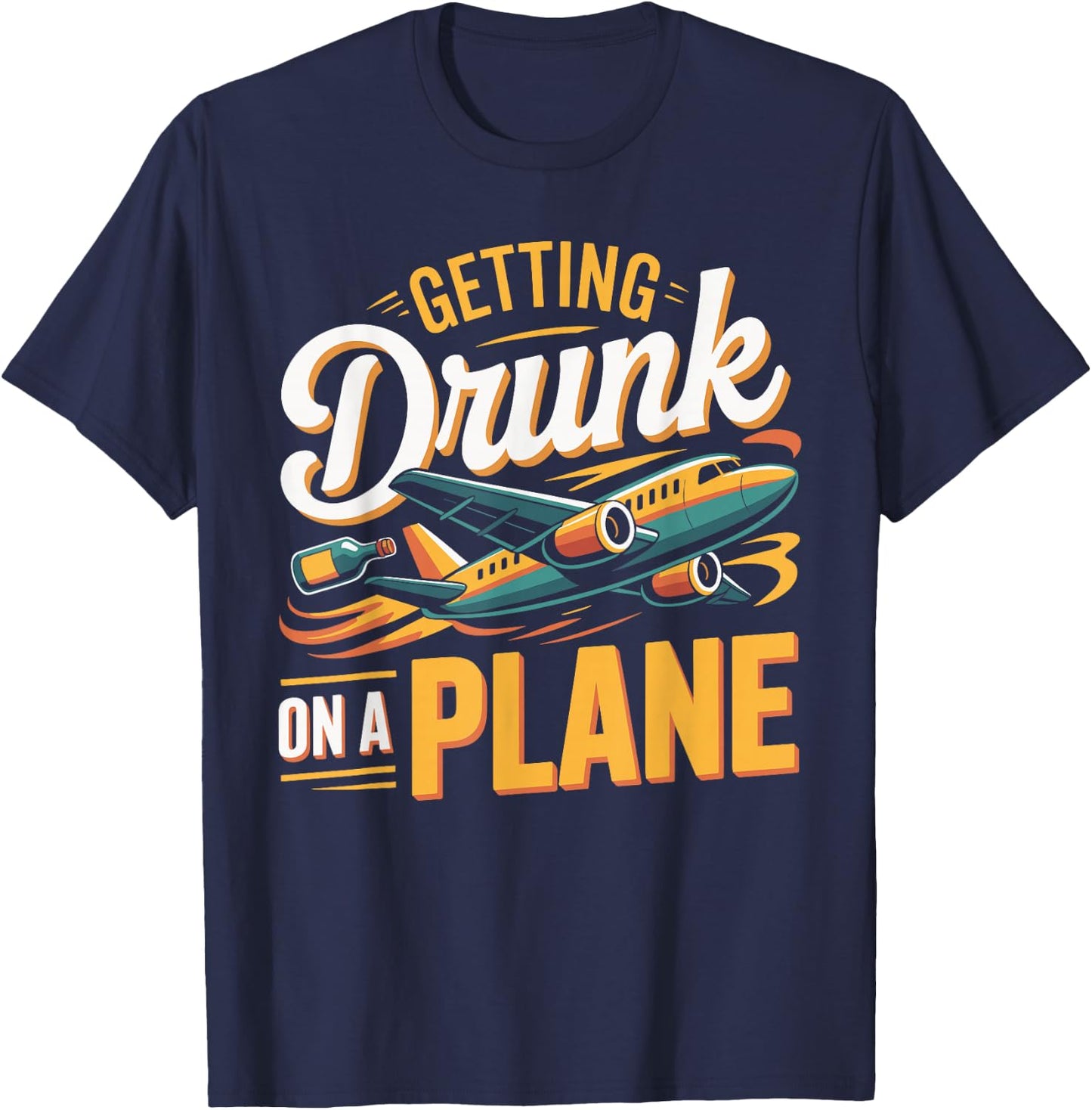 Getting Drunk On a Plane Shirt Funny Airplane Shirt Plane T-Shirt - T-Shirt | Navy