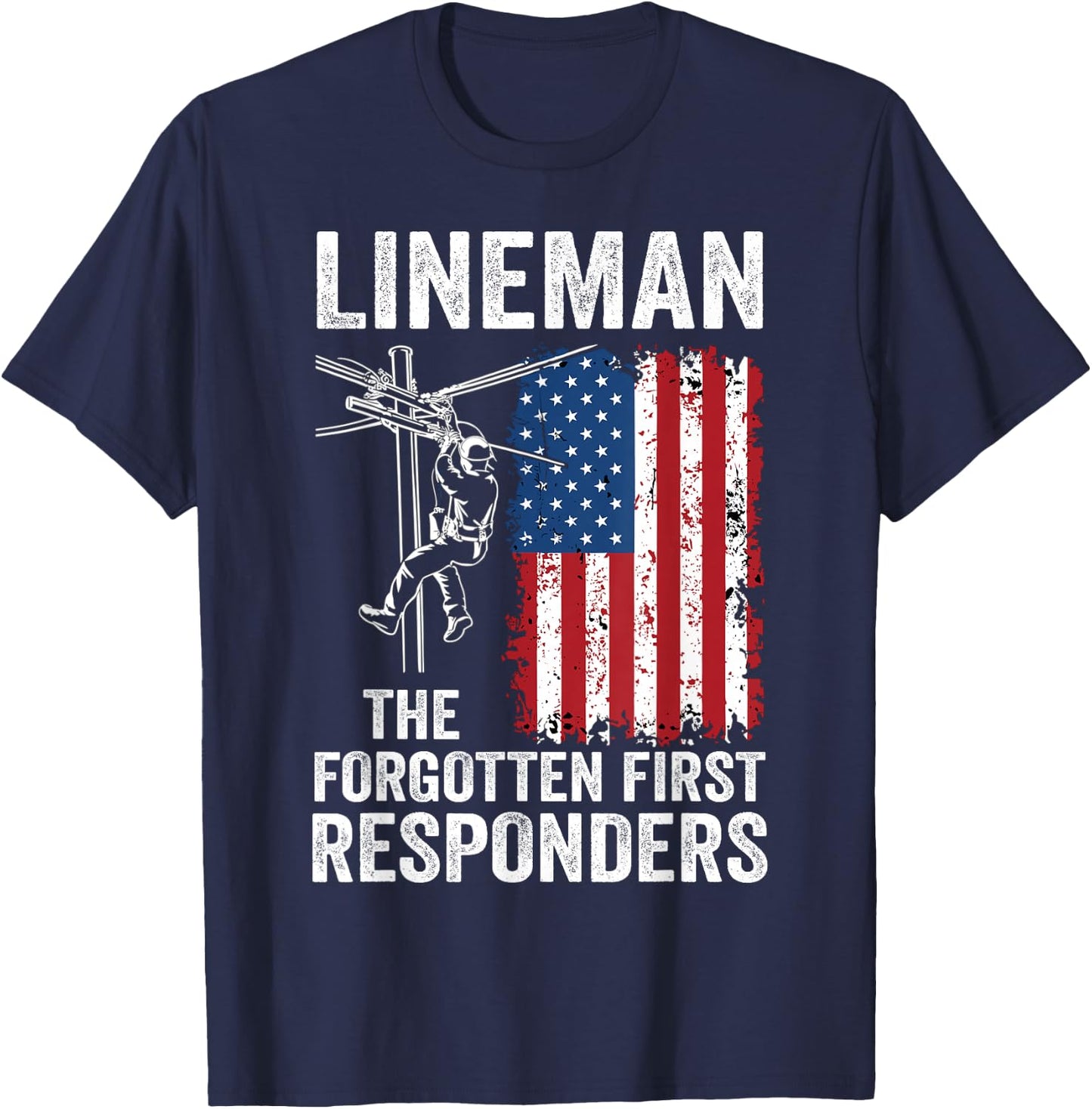 Lineman The Forgotten First Responders - USA Flag America T-Shirt - T-Shirt | Navy