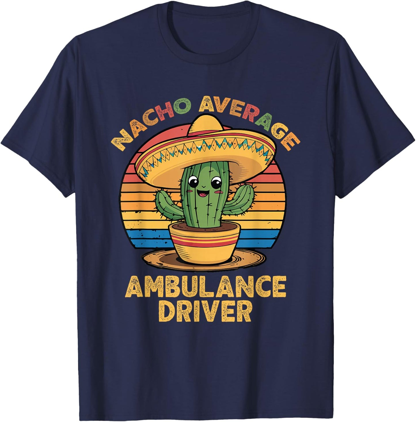 Nacho Average Ambulance Driver EMT Paramedic Cinco De Mayo T-Shirt - T-Shirt | Navy