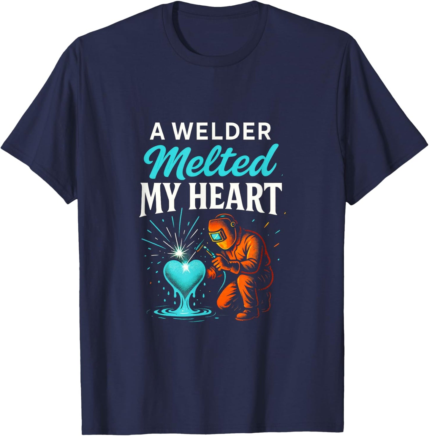 A Welder Melted My Heart - Funny Welding Lovers T-Shirt - T-Shirt | Navy