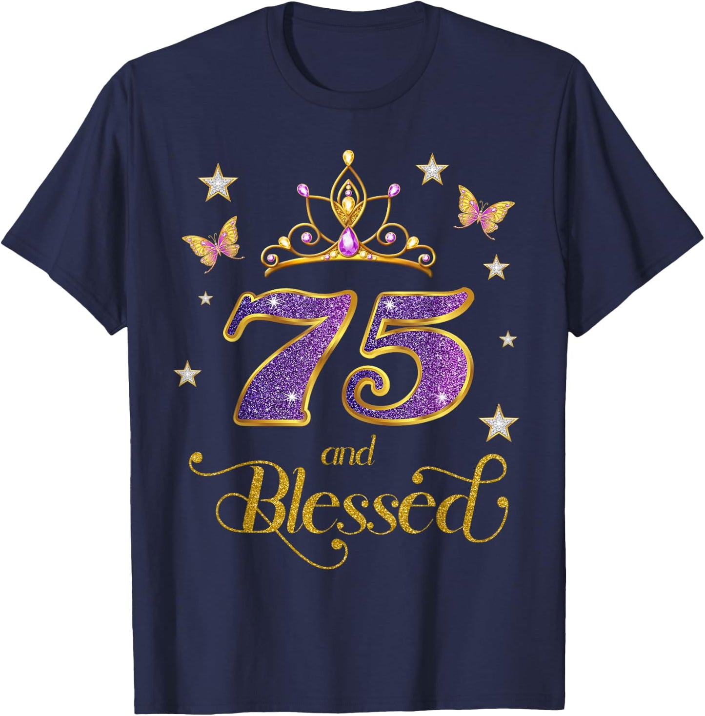 75 and Blessed 75 Years Old Birthday 75th Birthday T-Shirt - T-Shirt | Navy