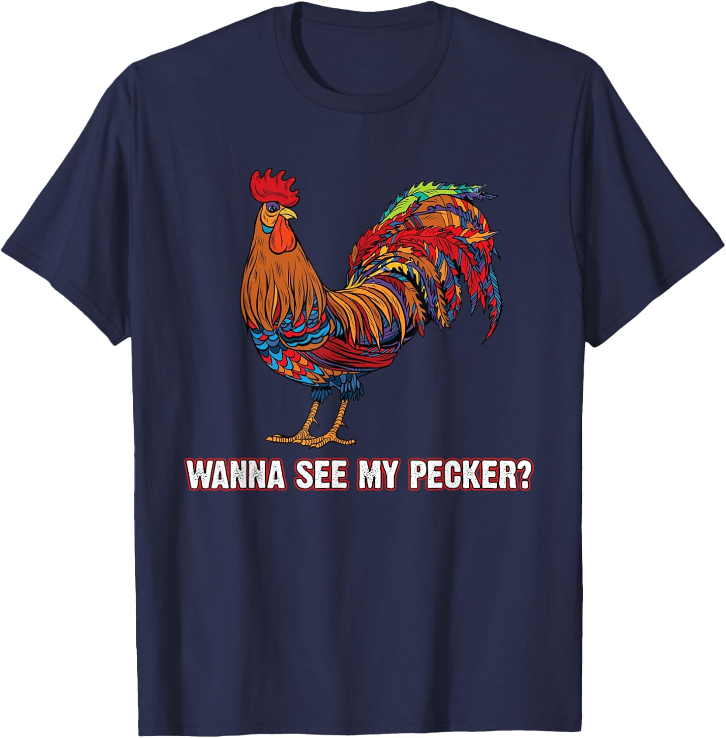 Man Wanna See My Pecker Funny Chicken T-Shirt - T-Shirt | Navy