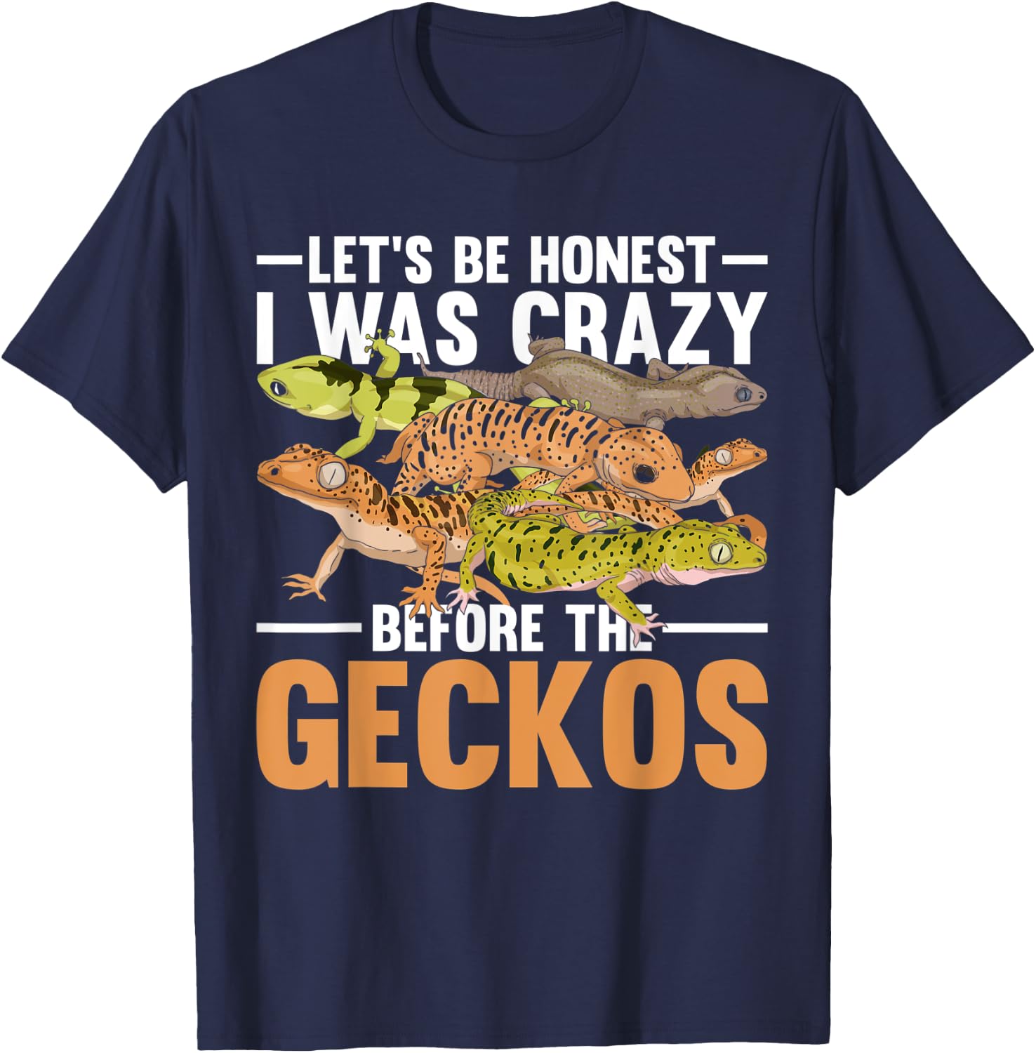 Funny Reptile Lets Be Honest I Was Crazy Before The Geckos T-Shirt - T-Shirt | Navy