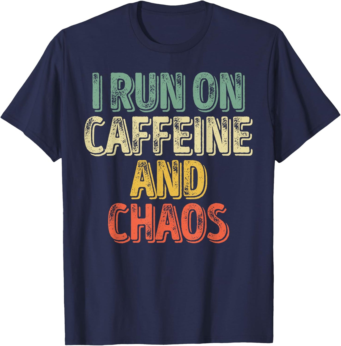 Funny Coffee Lover Shirt I Run On Caffeine And Chaos T-Shirt - T-Shirt | Navy