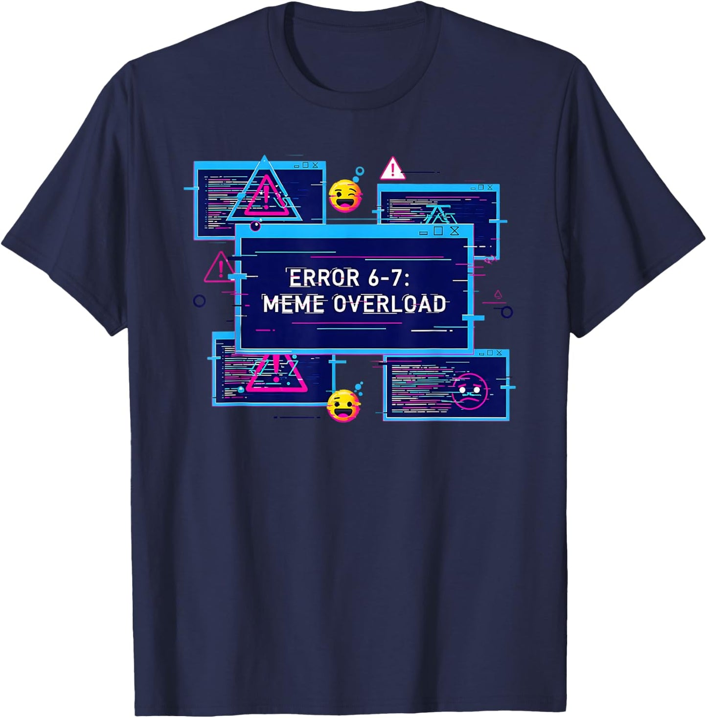 6 7 Tech Humor 67 Meme Six Seven Error 67 Meme Overload T-Shirt - T-Shirt | Navy