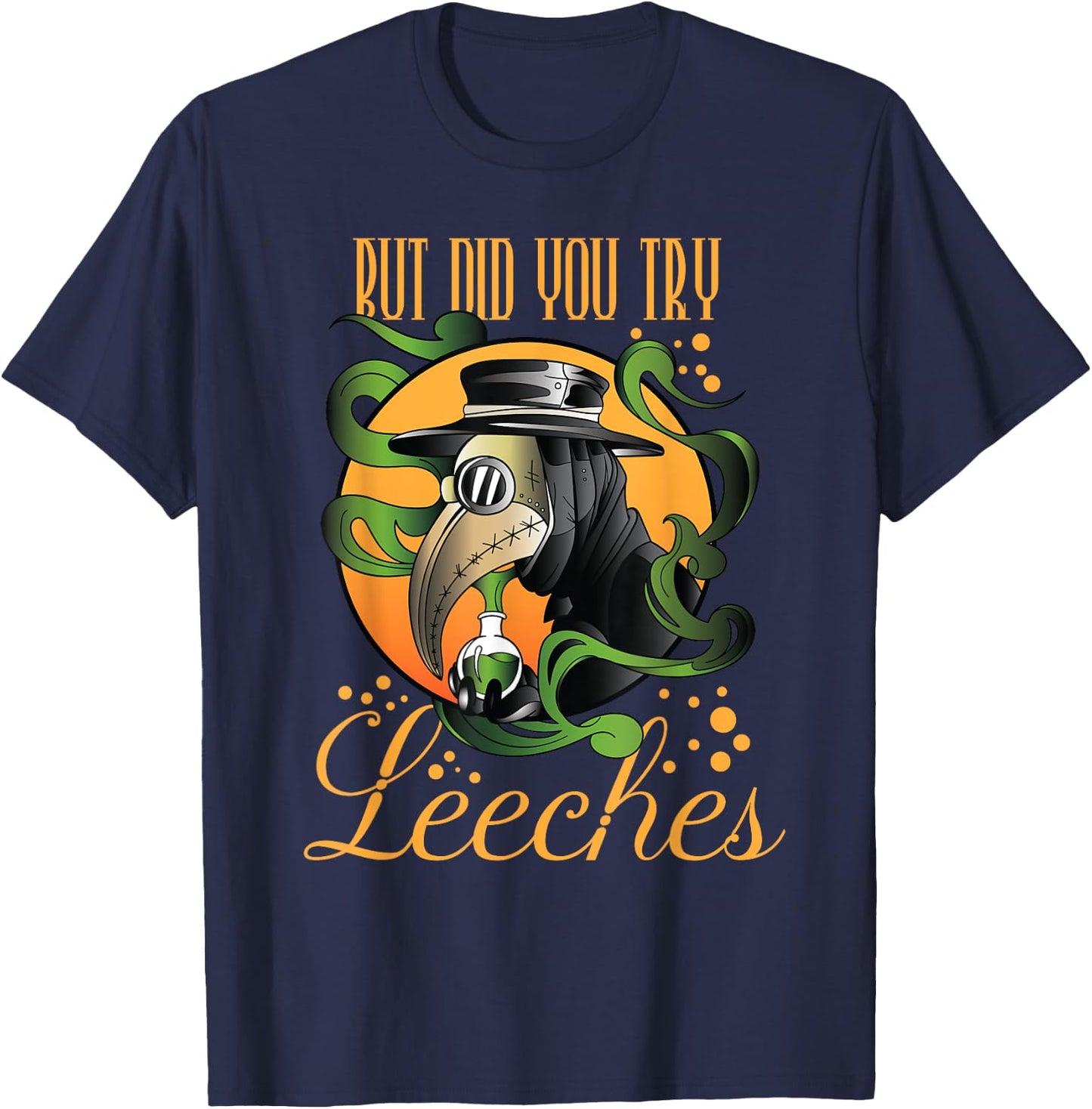Middle Age Medicine Steampunk But Did You Try Leeches T-Shirt - T-Shirt | Navy
