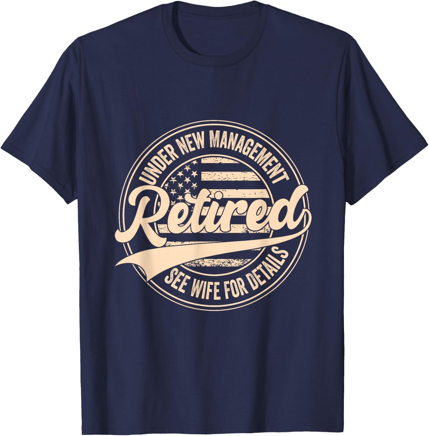Retired Under New Management See Wife for Details Retirement T-Shirt - T-Shirt | Navy