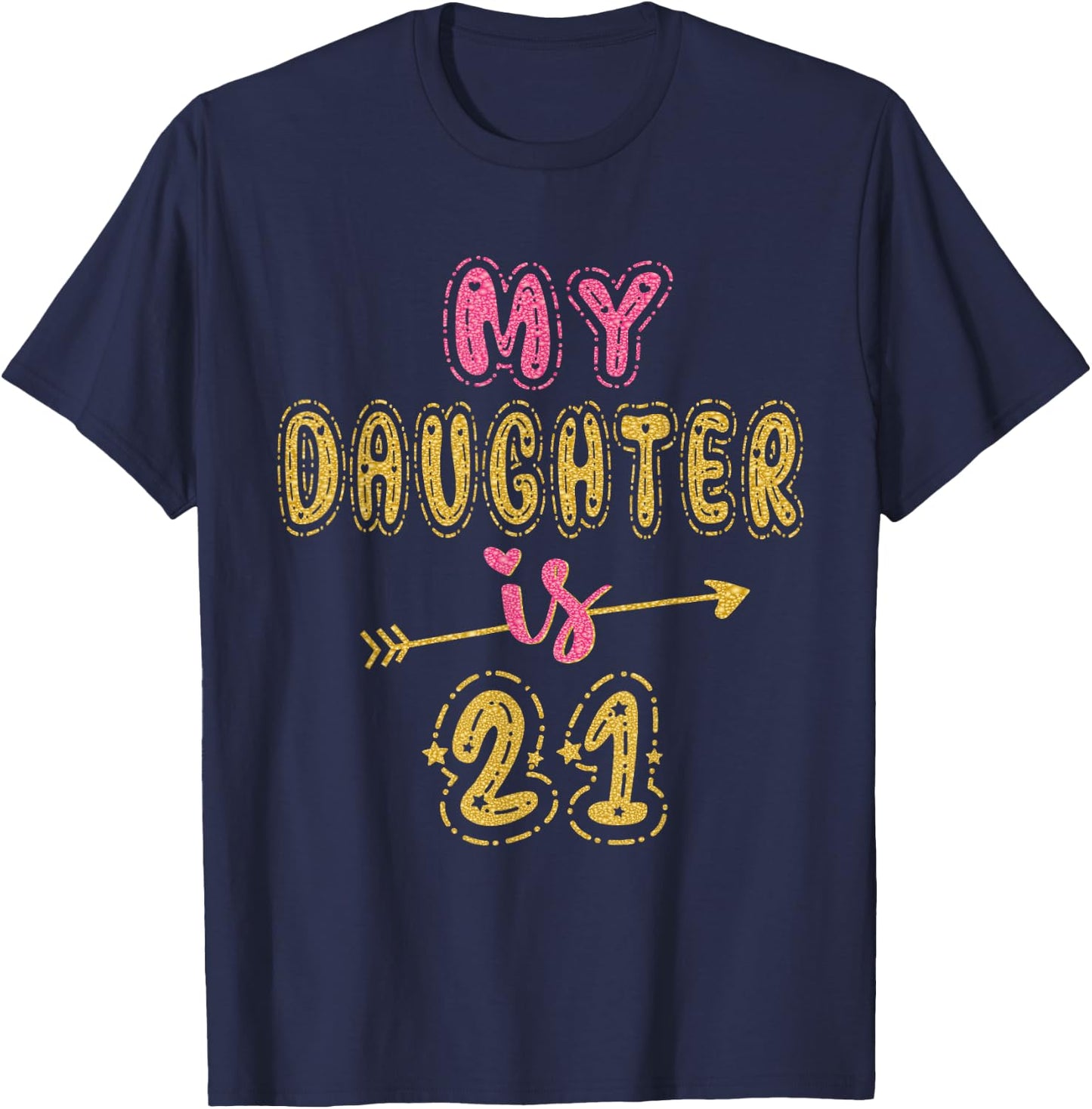 My Daughter Is 21 Years Old 21st Birthday Idea T-Shirt - T-Shirt | Navy