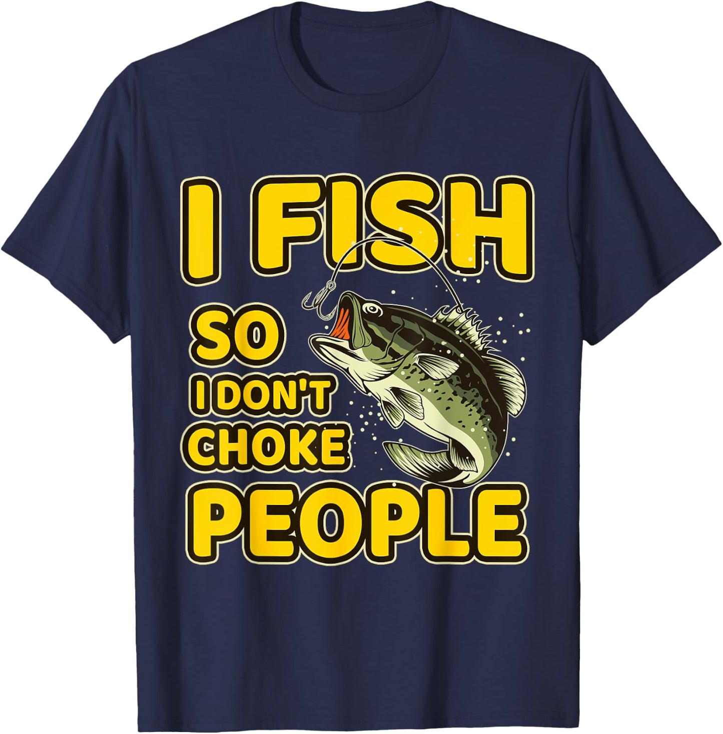 I Fish So I Don't Choke People Funny Sayings Fishing T-Shirt - T-Shirt | Navy