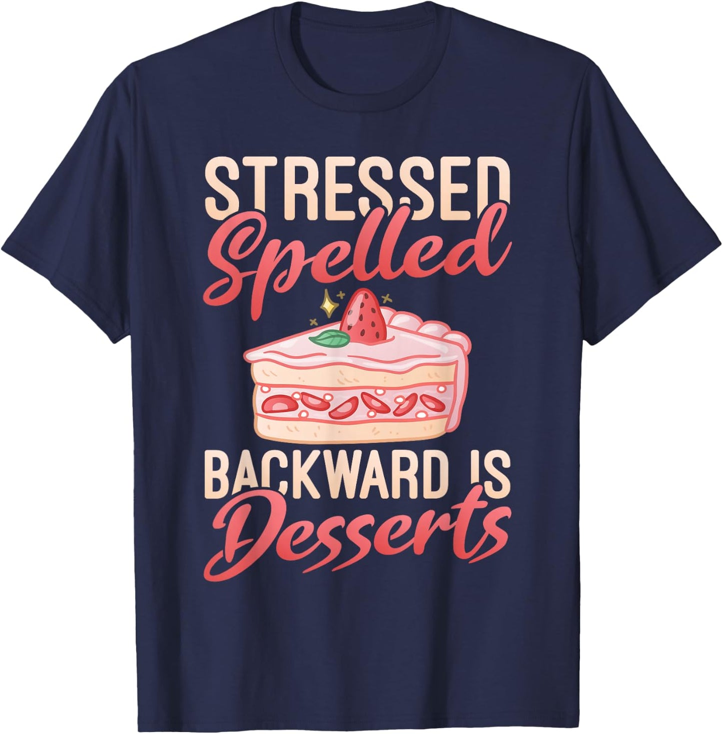 Stressed spelled backward is Desserts Snack Baking Cake T-Shirt - T-Shirt | Navy