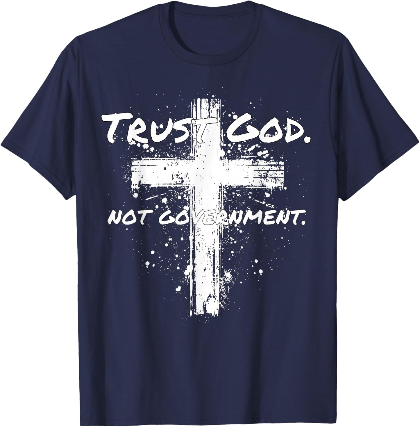 Trust God Not Government Anti Government Pro God T-Shirt - T-Shirt | Navy