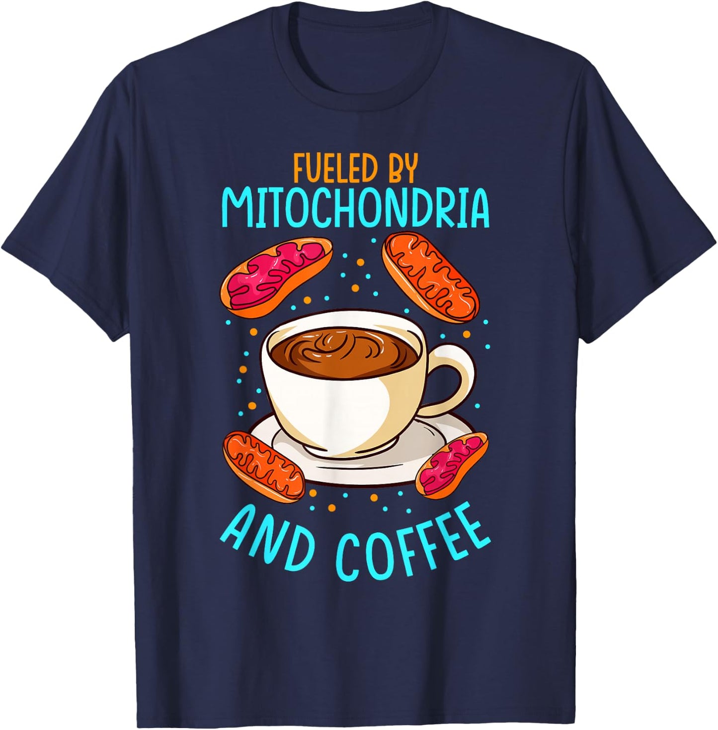 Funny Biology Teacher Science Fueled By Mitochondria Coffee T-Shirt - T-Shirt | Navy