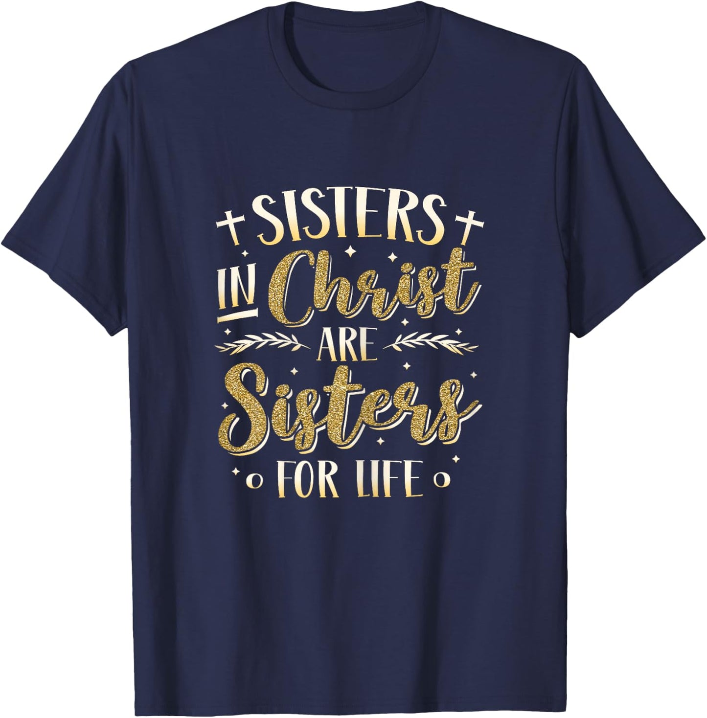 Sisters In Christ Are Sisters For Life Women Christ T-Shirt - T-Shirt | Navy