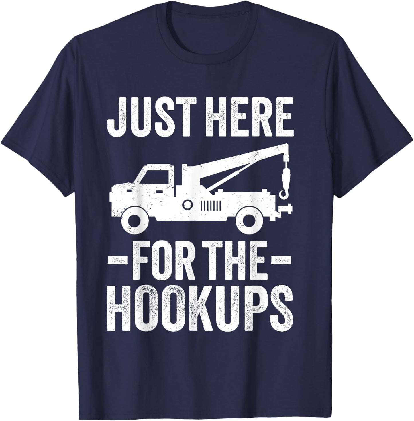 Just Here For The Hookup Vehicle Towing Funny Tow Truck T-Shirt - T-Shirt | Navy