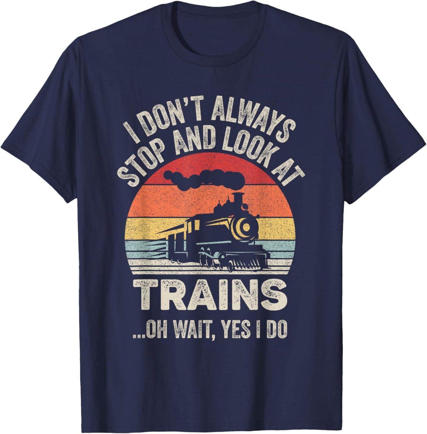 Catch Some Rays Vintage Retro I Don't Always Stop And Look At Trains Train - Black, Men's Adult, Short Sleeve, , Classic Fit, Small T-Shirt - T-Shirt | Navy