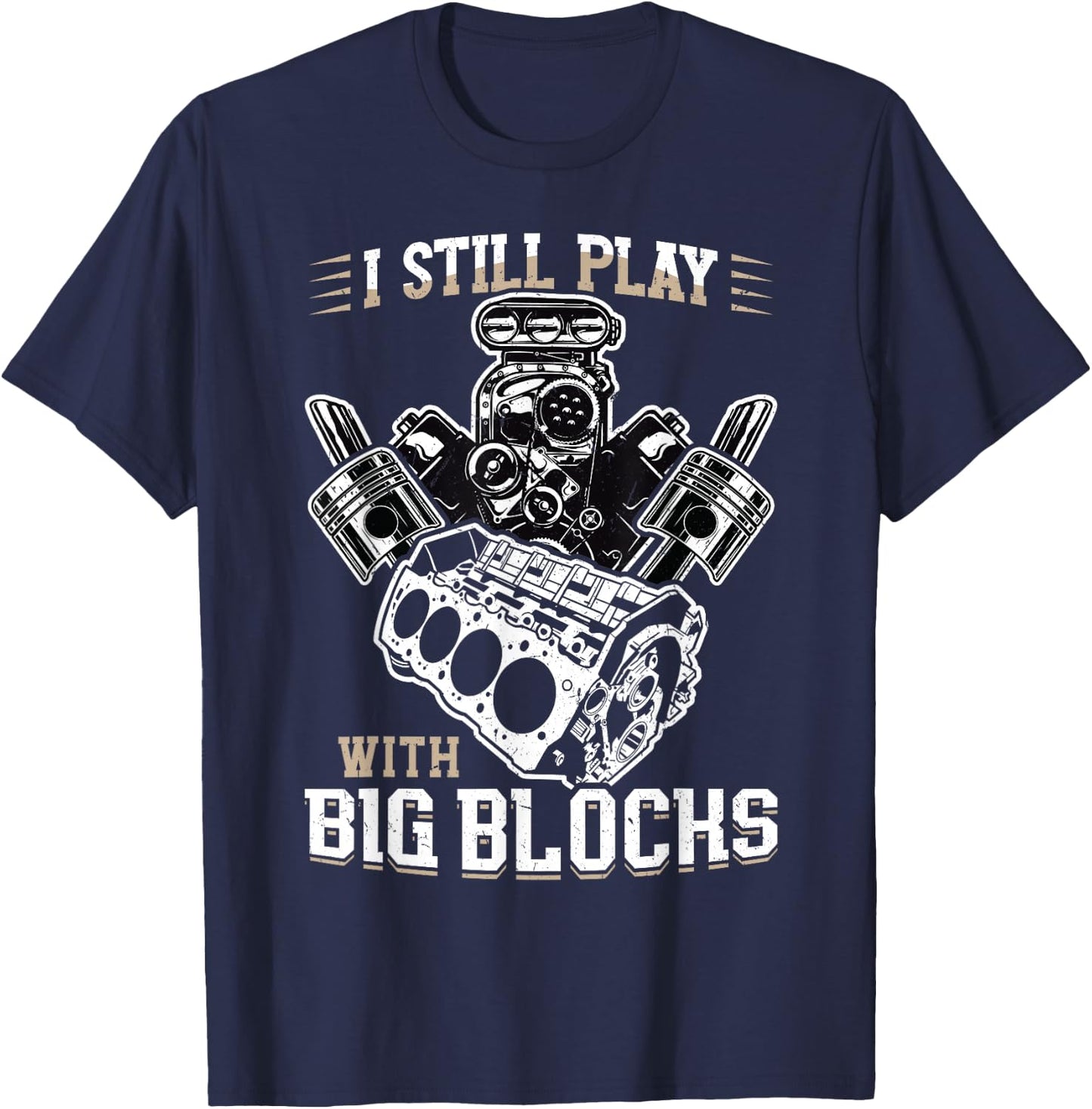 I still play with big blocks - Car Mechanic Enthusiast Gear T-Shirt - T-Shirt | Navy