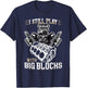 I still play with big blocks - Car Mechanic Enthusiast Gear T-Shirt - T-Shirt | Navy