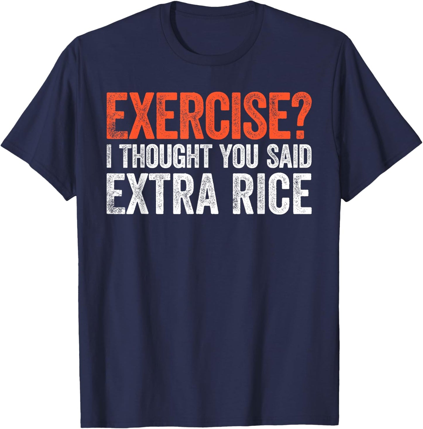 Exercise I Thought You Said Extra Rice T-Shirt - T-Shirt | Navy