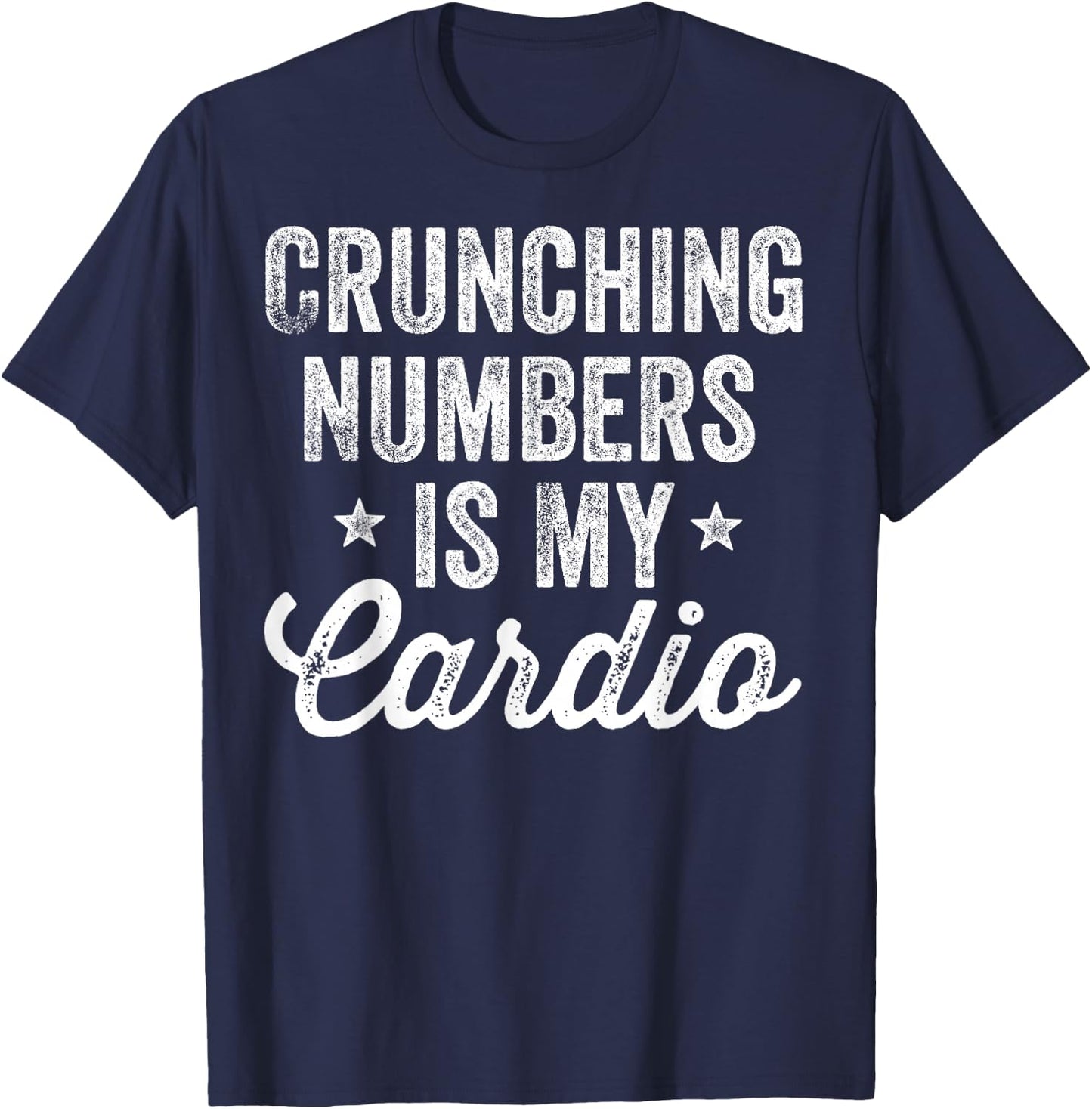 Crunching Numbers is My Cardio Accountant Accounting CPA T-Shirt - T-Shirt | Navy