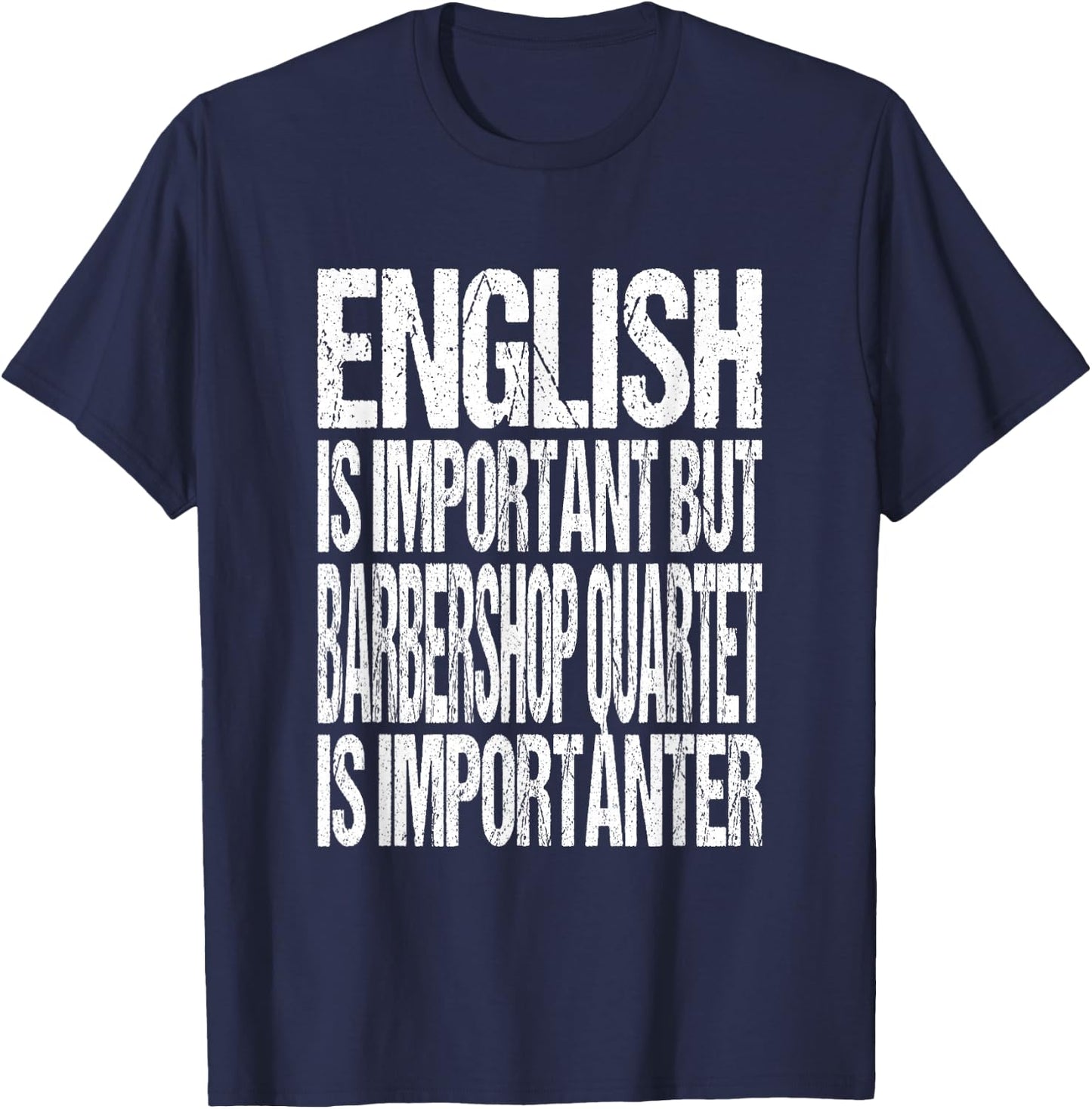 English Is Important But Barbershop Quartet Is Importanter T-Shirt - T-Shirt | Navy