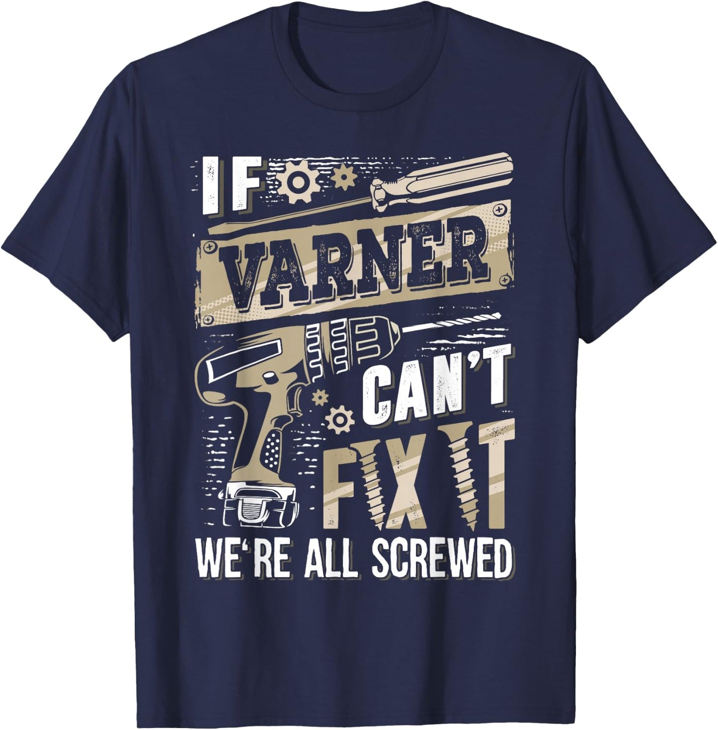 If Varner Can't Fix It We're All Screwed Funny Family Name T-Shirt - T-Shirt | Navy